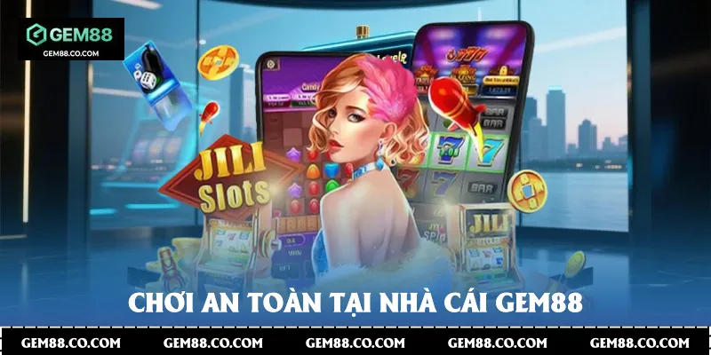 Chơi an toàn tại nhà cái Gem88