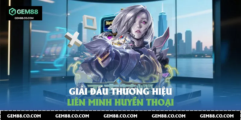 Giải đấu thương hiệu liên minh huyền thoại