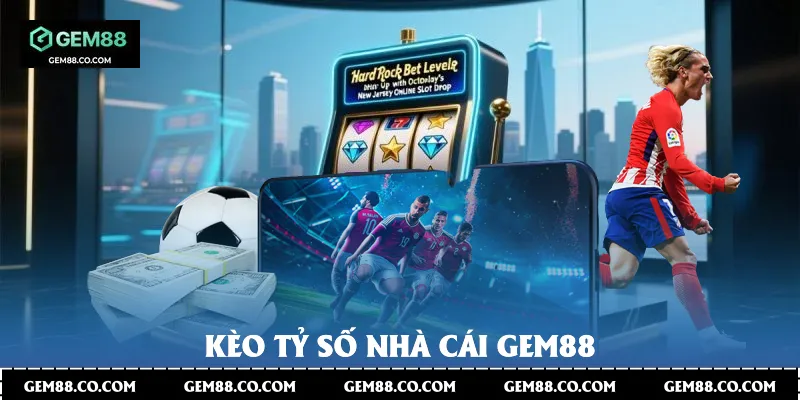 Kèo tỷ số nhà cái Gem88