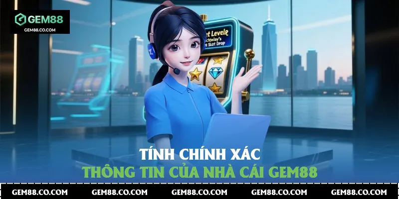 Tính chính xác thông tin của nhà cái Gem88