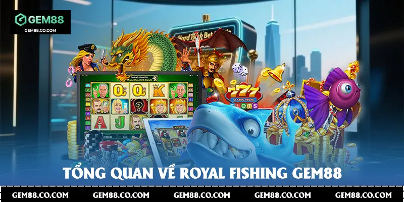 Tổng quan về Royal Fishing Gem88