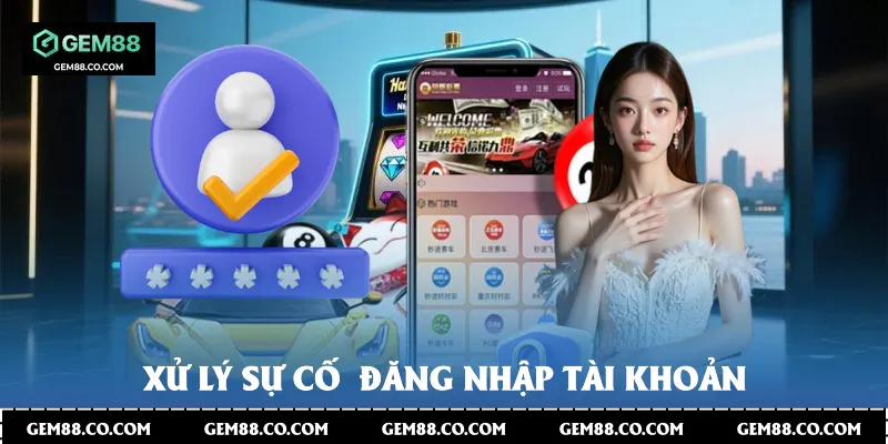 Xử lý sự cố  đăng nhập tài khoản