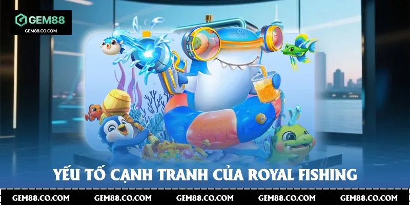 Yếu tố cạnh tranh của Royal Fishing
